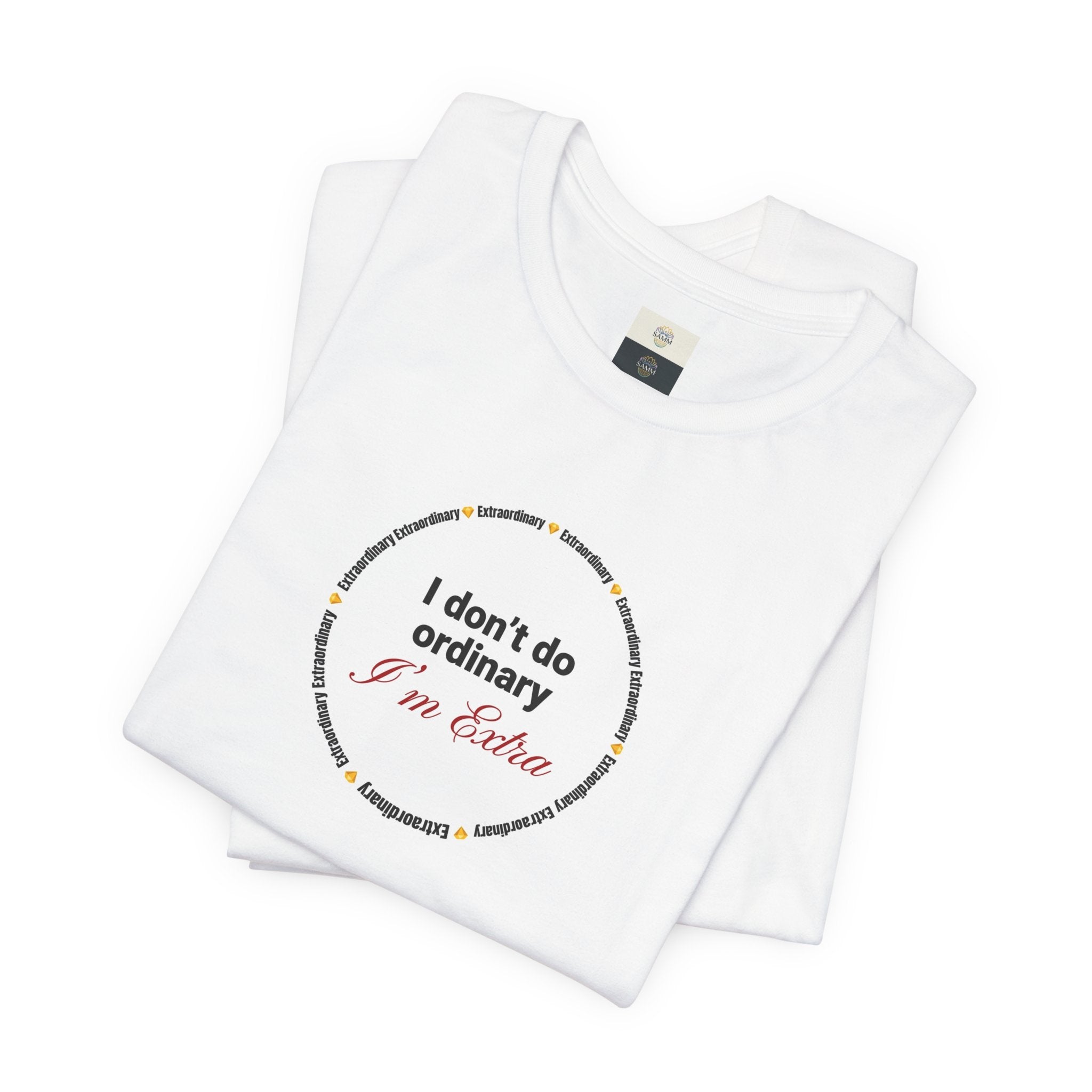 "I Don't Do Ordinary, I'm Extra" Tee - Funny Empowerment Graphic T-Shirt