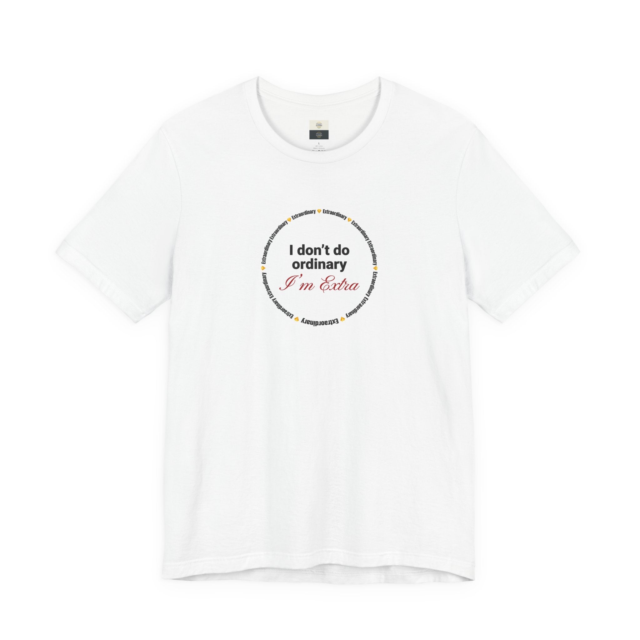 "I Don't Do Ordinary, I'm Extra" Tee - Funny Empowerment Graphic T-Shirt