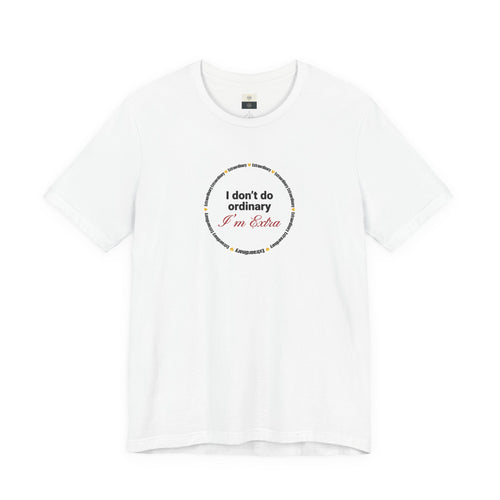 "I Don't Do Ordinary, I'm Extra" Tee - Funny Empowerment Graphic T-Shirt