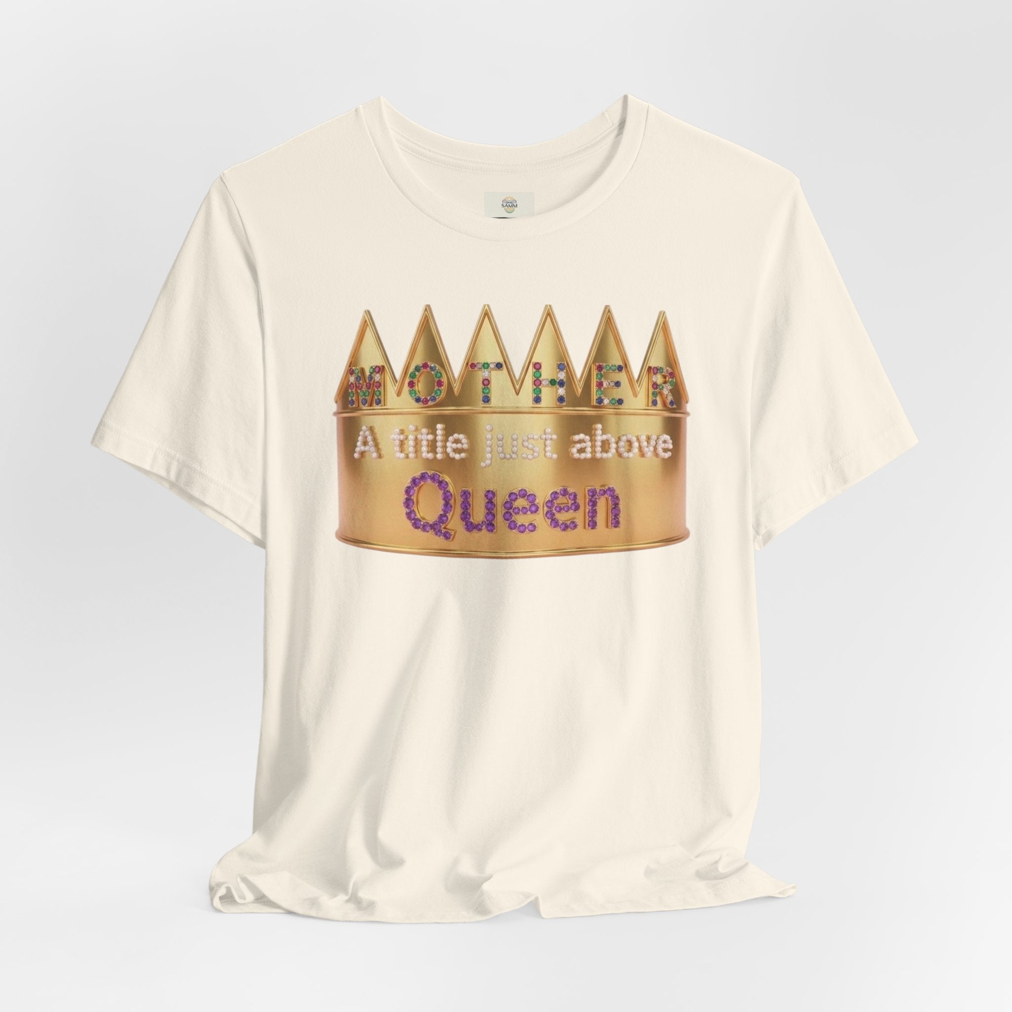 Queen Crown Tee – “Mother a title just above Queen” Mother Appreciation Shirt